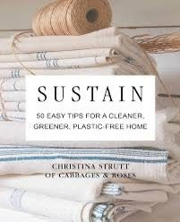 Sustain: Simple Tips for a Cleaner, Greener, Plastic-Free Home by Christina Strutt.